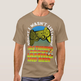 Sorry I wasnt Listening Thinking About Gaming And T-Shirt