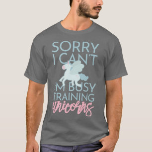 Sorry Ich beschäfy Training Unicorns Niedlich Funn T-Shirt