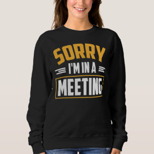 Sorry, ich bin in einem Meeting lustige Remote Off Sweatshirt