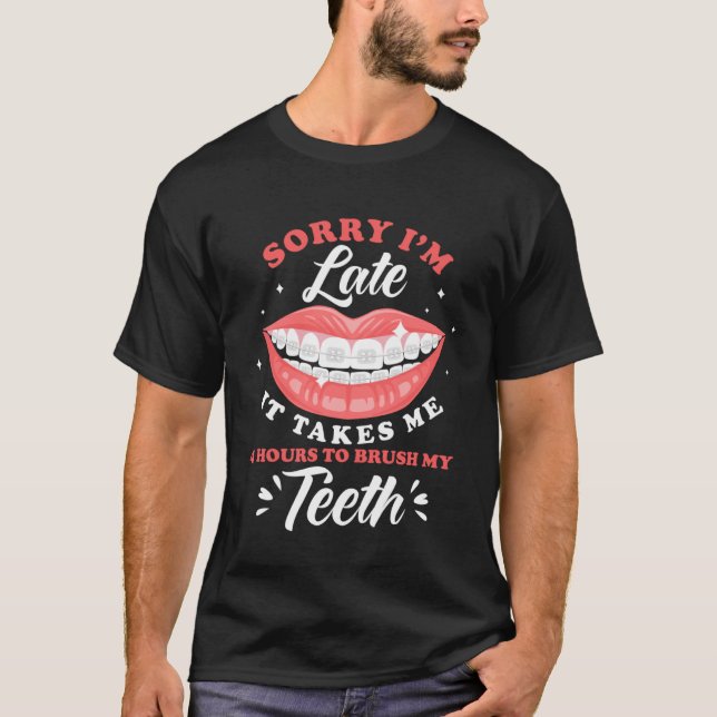 Sorry, ich bin spät Brushing Teeth Braces T-Shirt (Vorderseite)