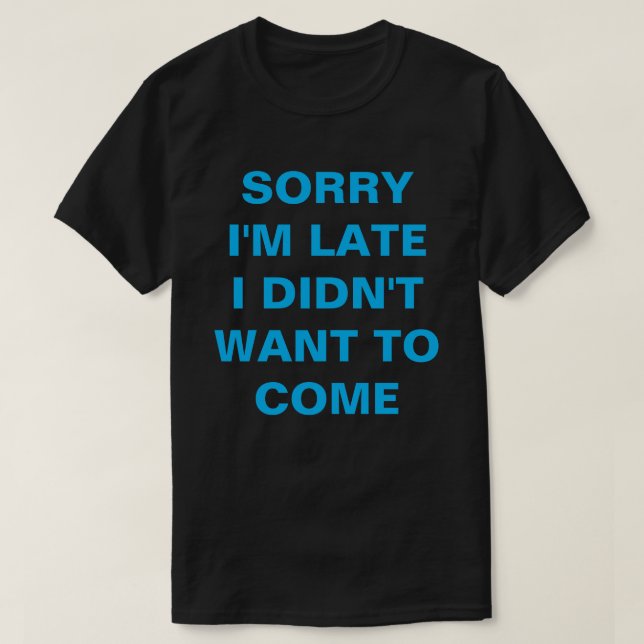 SORRY, ICH BIN SPÄT, DASS ICH NICHT GEWOLLT HABE,  T-Shirt (Design vorne)