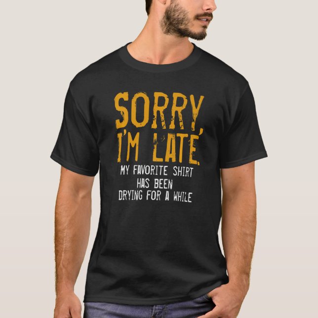 Sorry, ich bin spät Hausfrau Reinigung Männer Frau T-Shirt (Vorderseite)