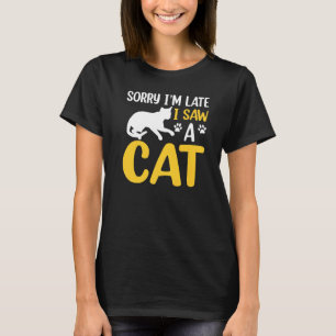 Sorry, ich bin spät sah ein Cat-Angebot. T-Shirt