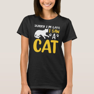 Sorry, ich bin spät sah ein Cat-Angebot. T-Shirt