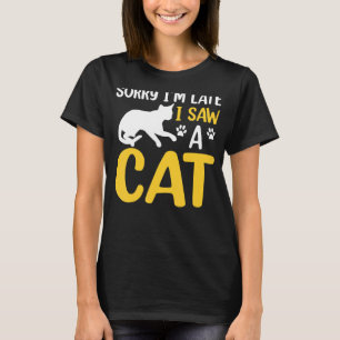 Sorry, ich bin spät sah ein Cat-Angebot. T-Shirt