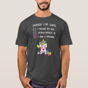 Sorry, ich bin spät sah ein Einhorn Funny Unicorn T-Shirt