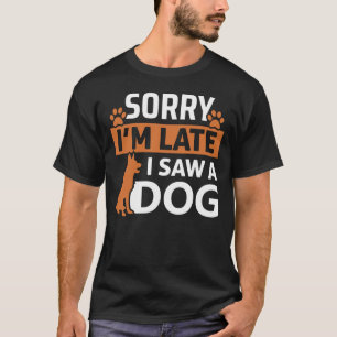 Sorry, ich bin spät sah ein Hund - Funny Hund meh T-Shirt