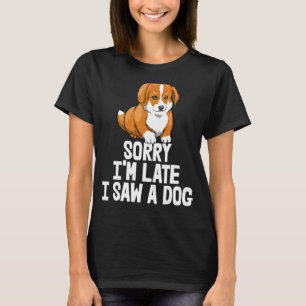 Sorry, ich bin spät sah ein Hund lustige Frauen Co T-Shirt