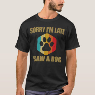 Sorry, ich bin spät sah ein Hund lustigen Niedlich T-Shirt