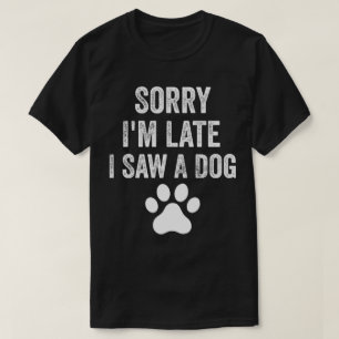 Sorry, ich bin spät sah ein Hund Niedlichen Welpen T-Shirt