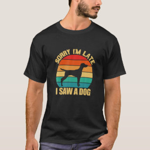 Sorry, ich bin spät sah ein Hund Vizsla Retro Vint T-Shirt