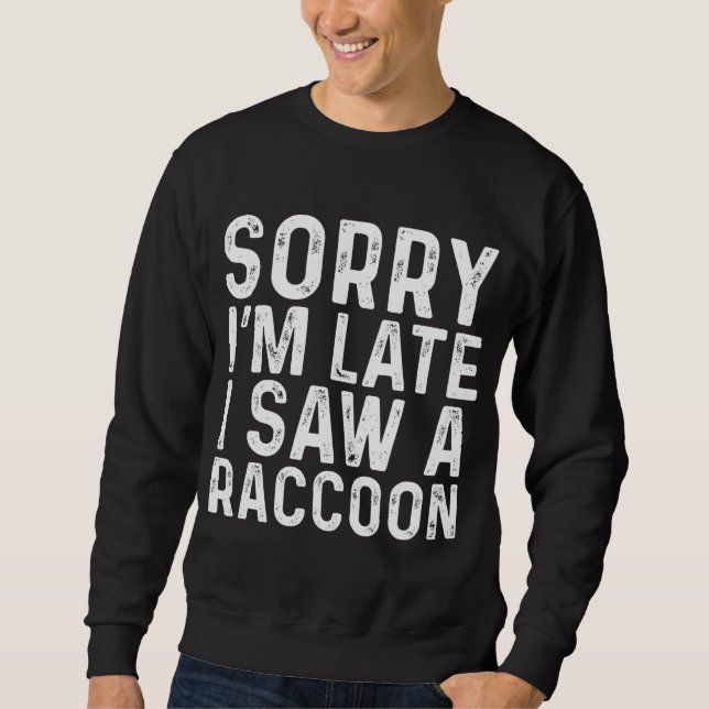 Sorry, ich bin spät sah ein Raccoon Sarcastic Funn Sweatshirt (Vorderseite)