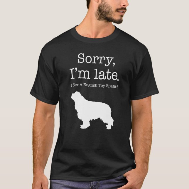 Sorry, ich bin spät sah ein Spaniel Englisch Spiel T-Shirt (Vorderseite)