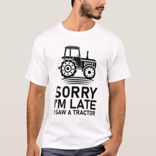 Sorry, ich bin spät sah ein Traktor - lustiger Bau T-Shirt