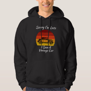 Sorry, ich bin spät sah ein Vintage Auto, Motor Au Hoodie