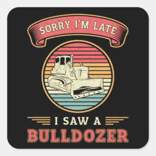 Sorry, ich bin spät sah eine Bulldozer-Baustelle Quadratischer Aufkleber