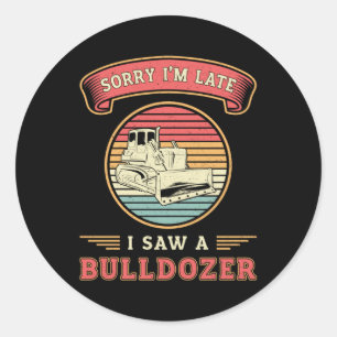 Sorry, ich bin spät sah eine Bulldozer-Baustelle Runder Aufkleber