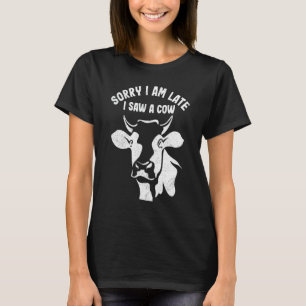 Sorry, ich bin spät sah eine Kuh Bauer Rancher T-Shirt