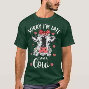 Sorry, ich bin spät sah eine Kuh Farm Bauer Niedli T-Shirt