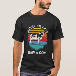 Sorry, ich bin spät sah eine Kuh - lustig T-Shirt