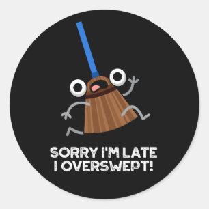 Sorry, ich bin zu spät ich Overswept Funny Broom P Runder Aufkleber