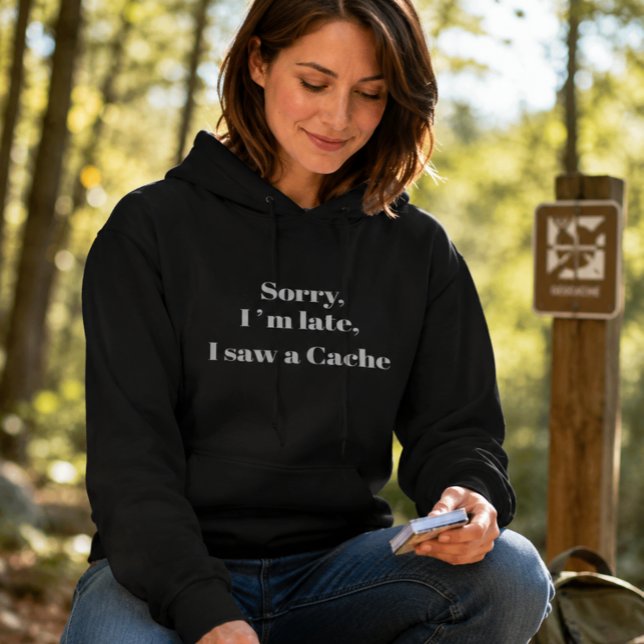 Sorry, ich bin zu spät, ich sah einen Cache Hoodie (Von Creator hochgeladen)