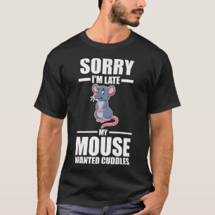 Sorry, ich bin zu spät meine Maus gewollt Cuddles T-Shirt