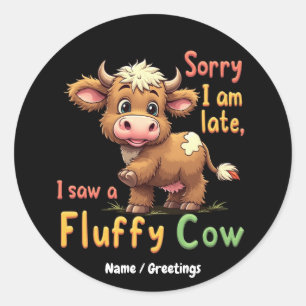 Sorry, ich bin zu spät, sah ich eine Fluffy Kuh Ni Runder Aufkleber