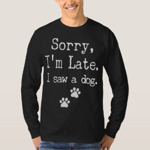 Sorry, ich bin zu spät sah ich einen Hund MännerFr T-Shirt