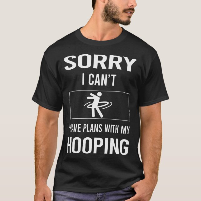 Sorry ich Cant Hooping Hooper Hooper T-Shirt (Vorderseite)