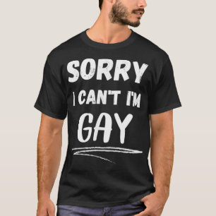 Sorry ich Cant Im Gay Funny LGBT und LGBTQ Gay Pri T-Shirt