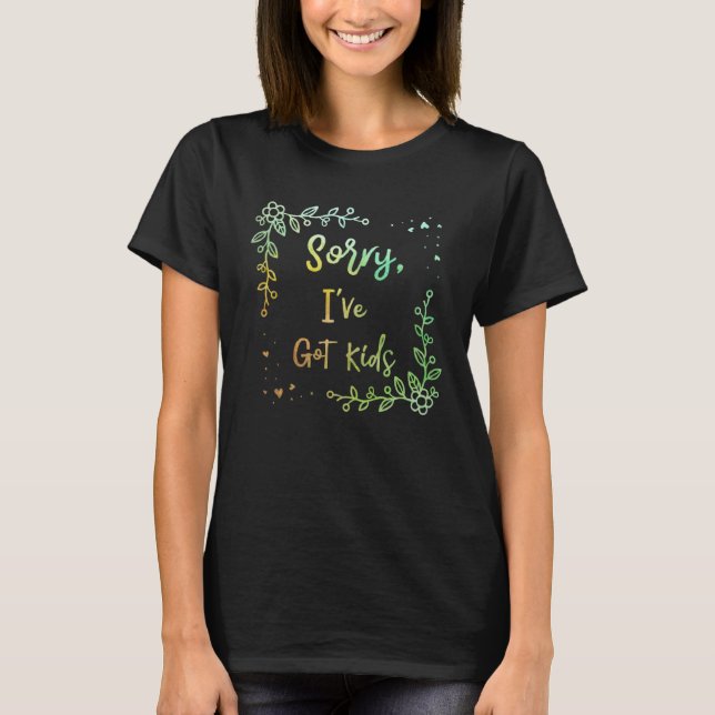 Sorry, ich Got Kinder Mama Schöne Mutter Niedlich  T-Shirt (Vorderseite)