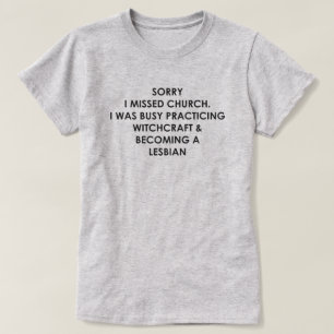 SORRY ICH HABE DIE KIRCHE VERMISST, DIE ICH MIT WI T-Shirt
