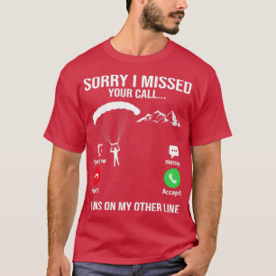 Sorry, ich habe Ihren Anruf verpasst Funny Paragli T-Shirt