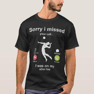 Sorry, ich habe Ihren Anruf verpasst - Volleyball- T-Shirt
