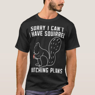 Sorry, ich kann Eichhörnchen beobachten Pläne Funn T-Shirt