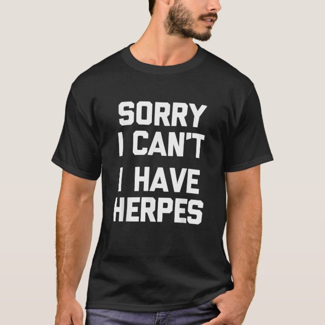 Sorry, ich kann ich haben Herpes Funny Sprichwort  T-Shirt (Vorderseite)