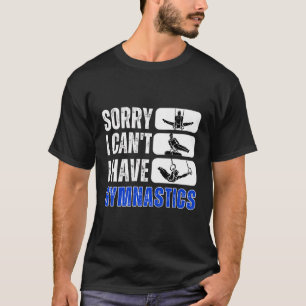 Sorry, ich kann keine Gymnastik von Gymnast Birthd T-Shirt