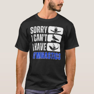Sorry, ich kann keine Gymnastik von Gymnast Birthd T-Shirt
