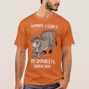 Sorry, ich kann meine Donkeys brauchen mich Funny T-Shirt