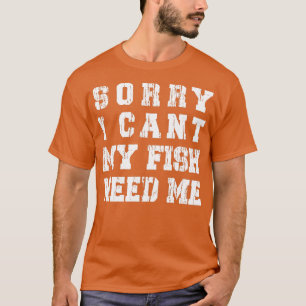 Sorry, ich kann meine Fische brauchen Me Funny Aqu T-Shirt