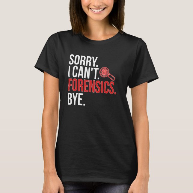 Sorry, ich kann nicht Forensiker Forensic Science T-Shirt (Vorderseite)