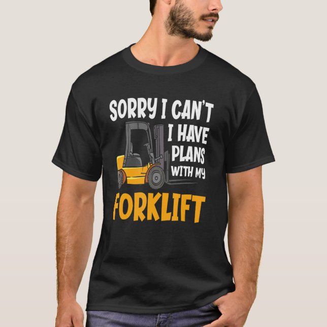 Sorry, ich kann nicht haben Pläne Lager Gabelstapl T-Shirt (Vorderseite)