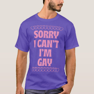 Sorry, ich kann nicht ich bin Gay Funny LGBTQ Gay  T-Shirt