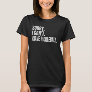Sorry, ich kann Pläne Pickleball Pickleball haben T-Shirt