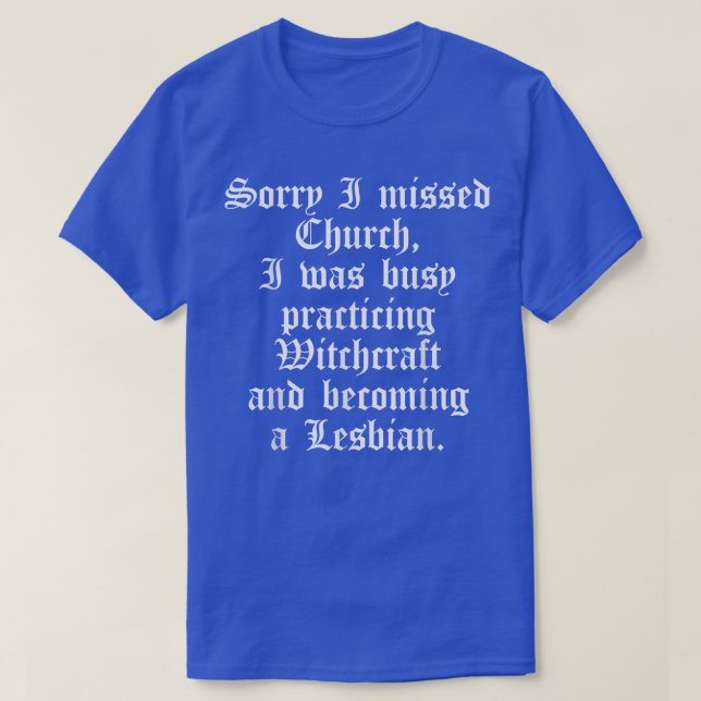 Sorry, ich vermisste Kirche, ich war beschäftigt,  T-Shirt (Design vorne)