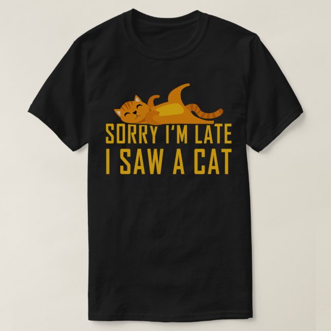 Sorry Ich verspäte ich sah eine Katze 2 T-Shirt (Design vorne)