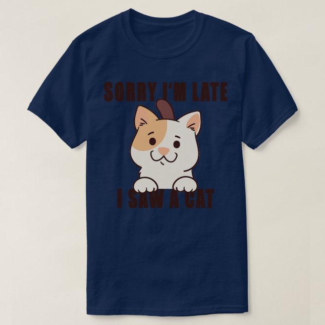 Sorry Ich verspäte ich sah eine Katze 8 T-Shirt (Design vorne)