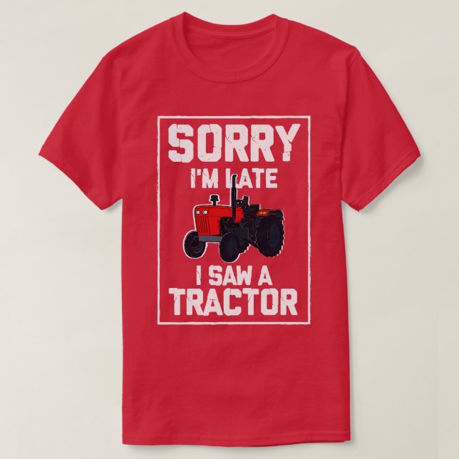 Sorry Ich verspäte ich sah einen Traktor 3 T-Shirt (Design vorne)