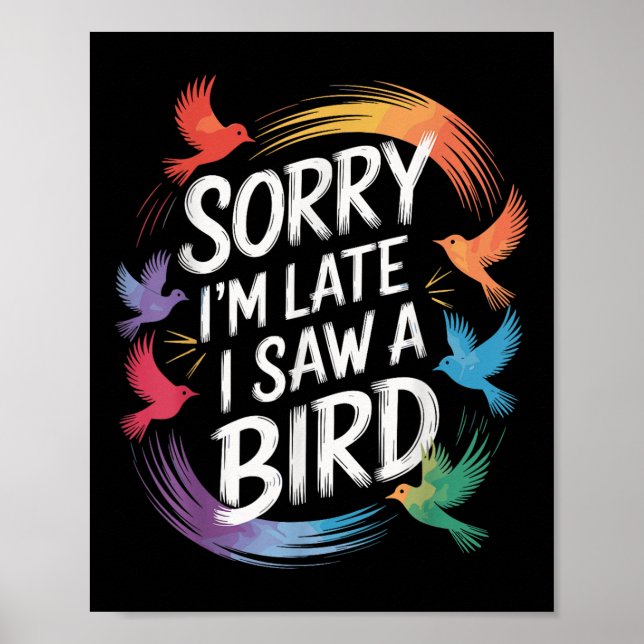 Sorry Ich verspäte ich sah einen Vogel Birdwatcher Poster (Vorne)